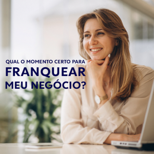 Qual o momento certo para franquear meu negócio