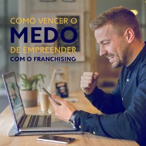 Como vencer o medo de empreender com o franchising
