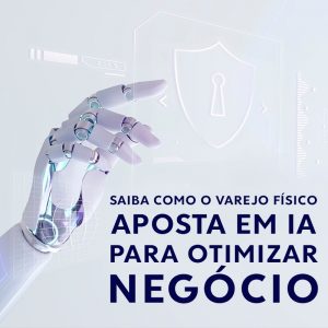 Saiba como o varejo físico aposta em IA para otimizar negócio