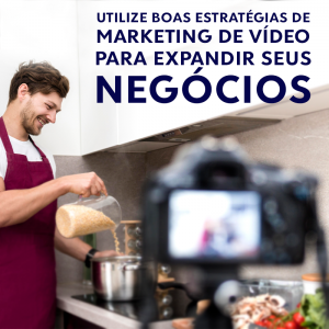 Utilize boas estratégias de marketing de vídeo para expandir seus negócios