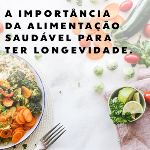 A importância da alimentação saudável para ter longevidade