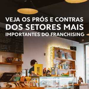 Veja os prós e contras dos setores mais importantes do franchising